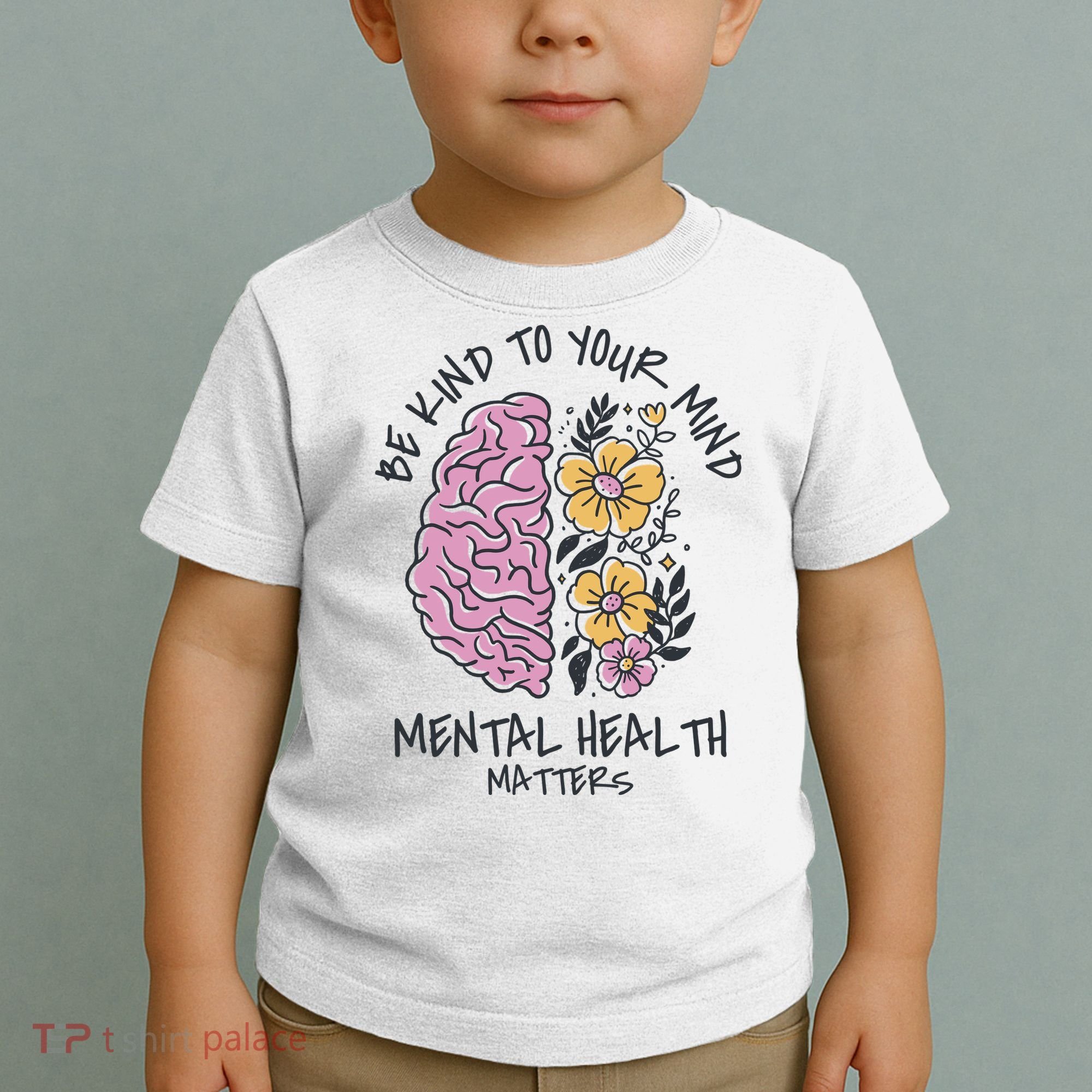 Be Kind To Your Mind Mental Health Matters Toddler T-Shirt