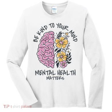 Be Kind To Your Mind Mental Health Matters Women's Long Sleeve Shirt