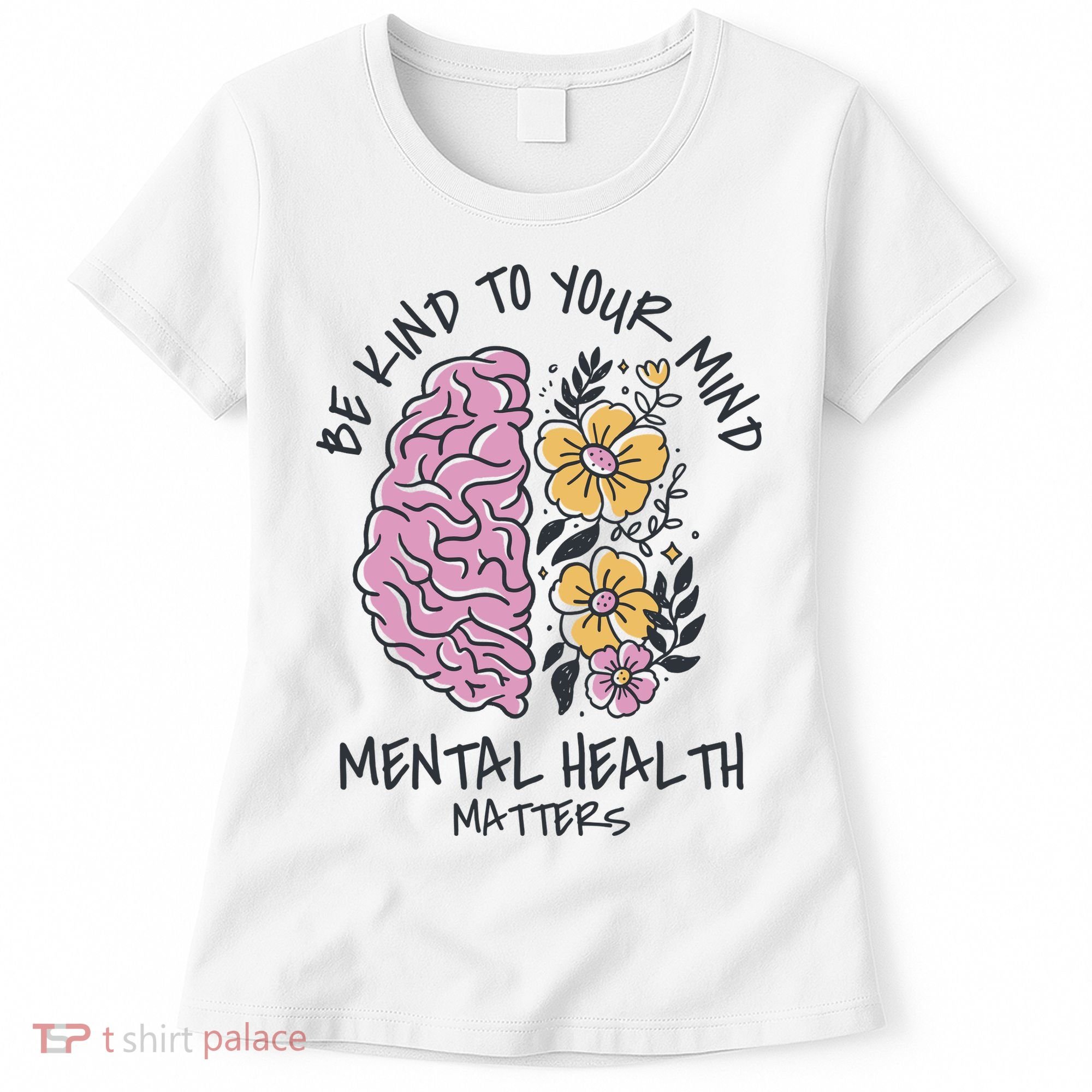 Be Kind To Your Mind Mental Health Matters Women's T-Shirt