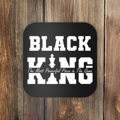 Black King The Most Powerful Piece In The Game Black History Coaster