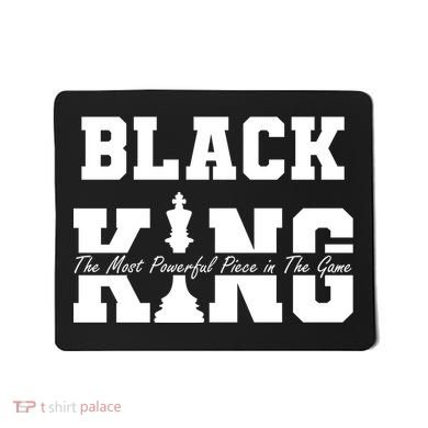Black King The Most Powerful Piece In The Game Black History Mousepad