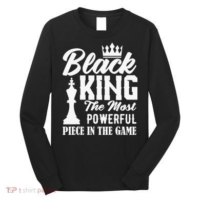 Black King The Most Powerful Piece in The Game Long Sleeve Shirt