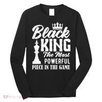 Black King The Most Powerful Piece in The Game Long Sleeve Shirt thumb 0