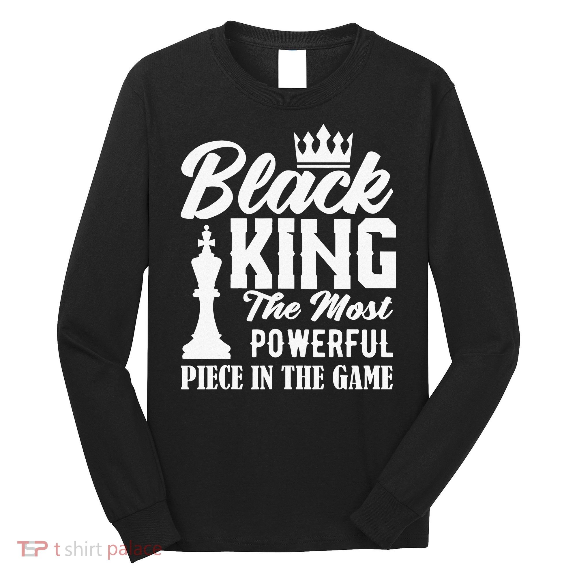 Black King The Most Powerful Piece in The Game Long Sleeve Shirt