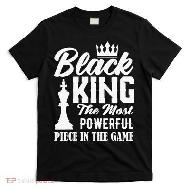 Black King The Most Powerful Piece in The Game T-Shirt