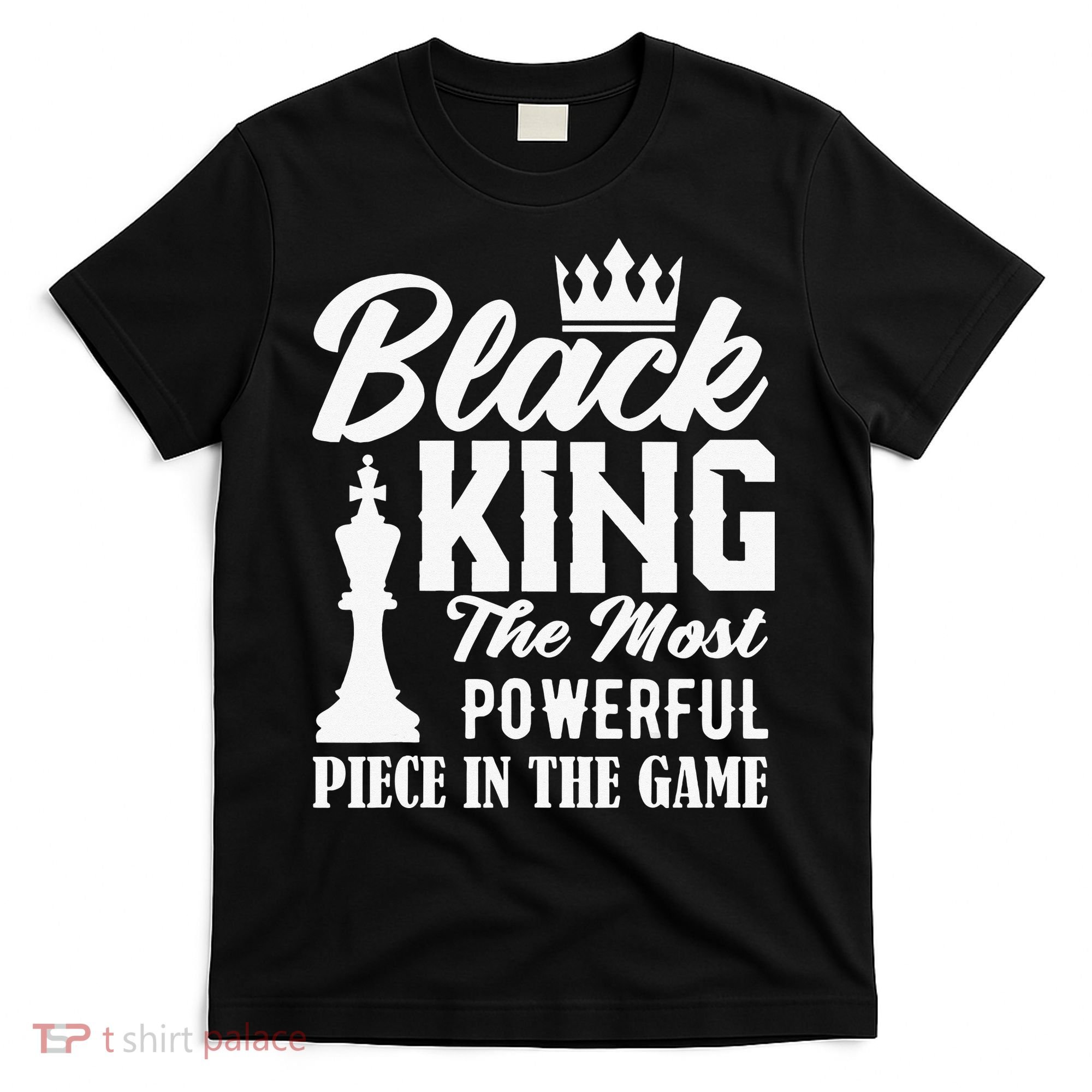 Black King The Most Powerful Piece in The Game T-Shirt