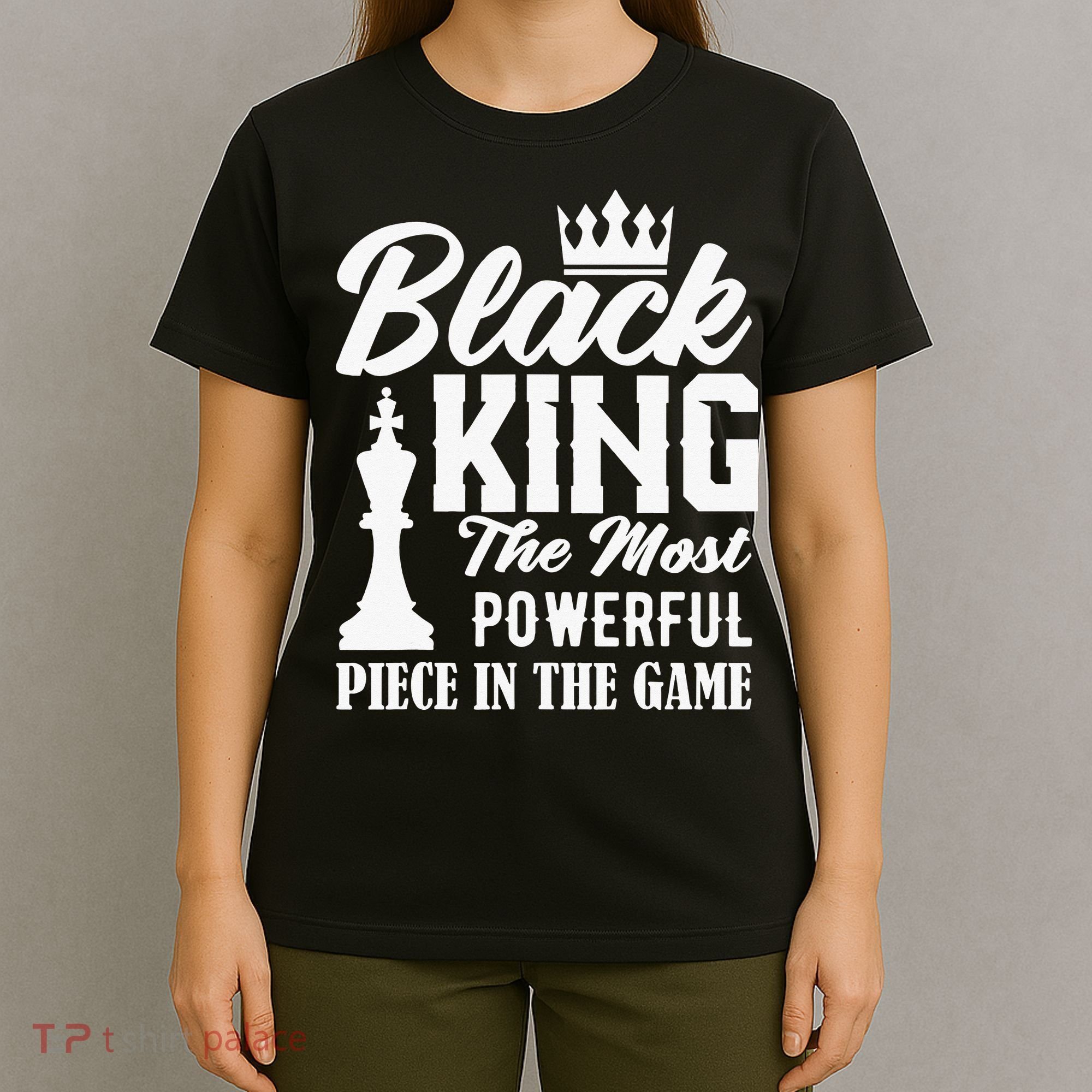 Black King The Most Powerful Piece in The Game T-Shirt