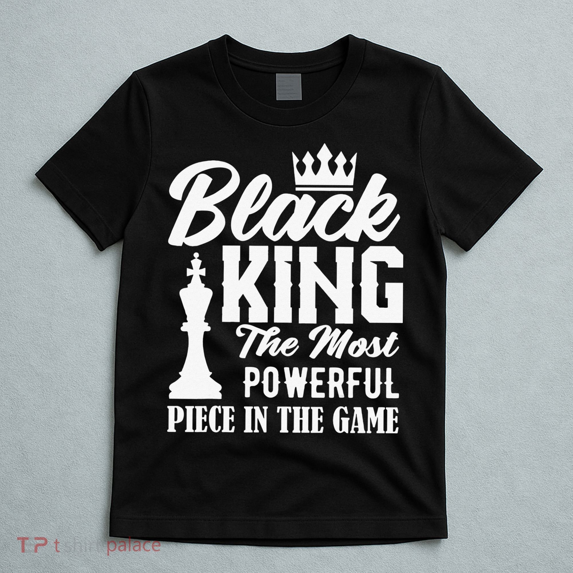 Black King The Most Powerful Piece in The Game T-Shirt