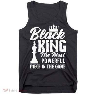 Black King The Most Powerful Piece in The Game Tank Top