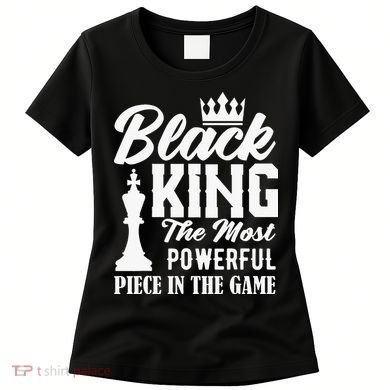 Black King The Most Powerful Piece in The Game Women's T-Shirt