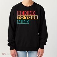 Be Kind To Your Mind Mental Health Awareness Women's Sweatshirt thumb 0