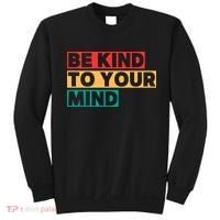 Be Kind To Your Mind Mental Health Awareness Sweatshirt thumb 0