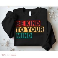 Be Kind To Your Mind Mental Health Awareness Sweatshirt thumb 2