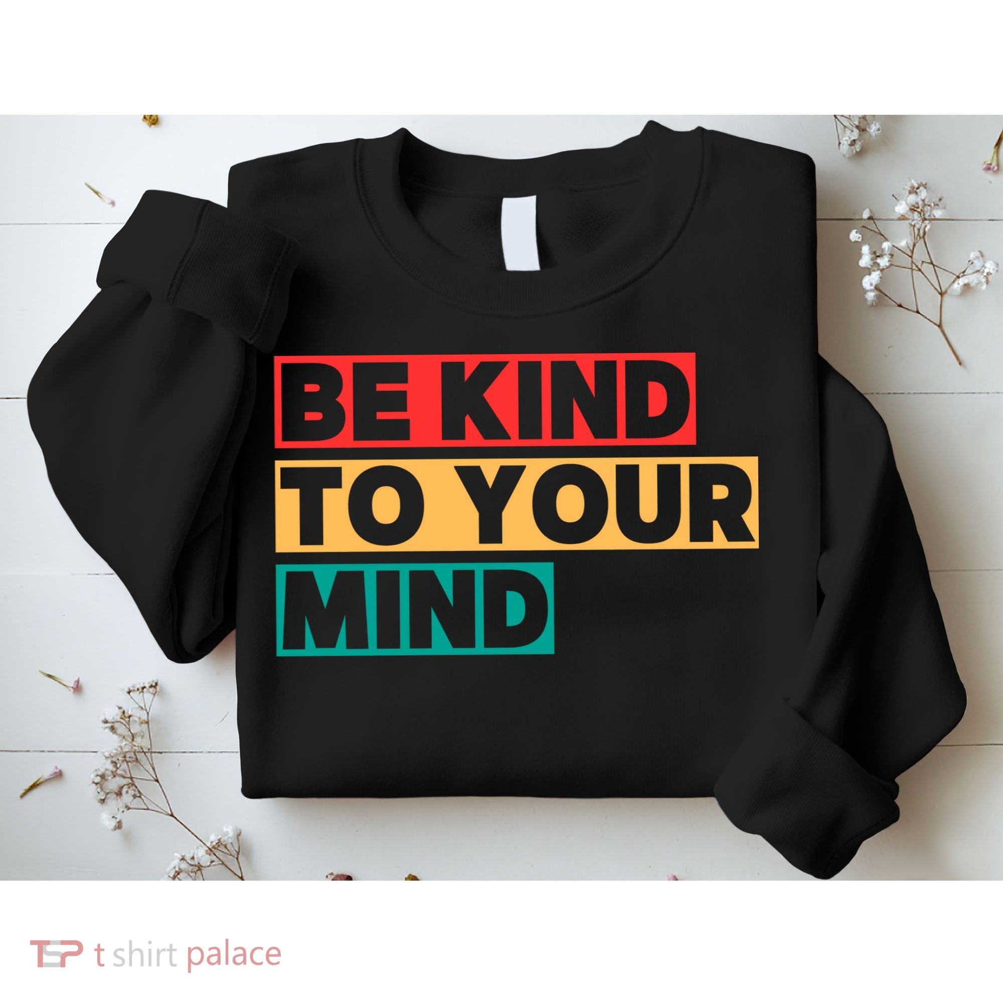 Be Kind To Your Mind Mental Health Awareness Sweatshirt