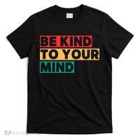 Be Kind To Your Mind Mental Health Awareness T-Shirt thumb 0