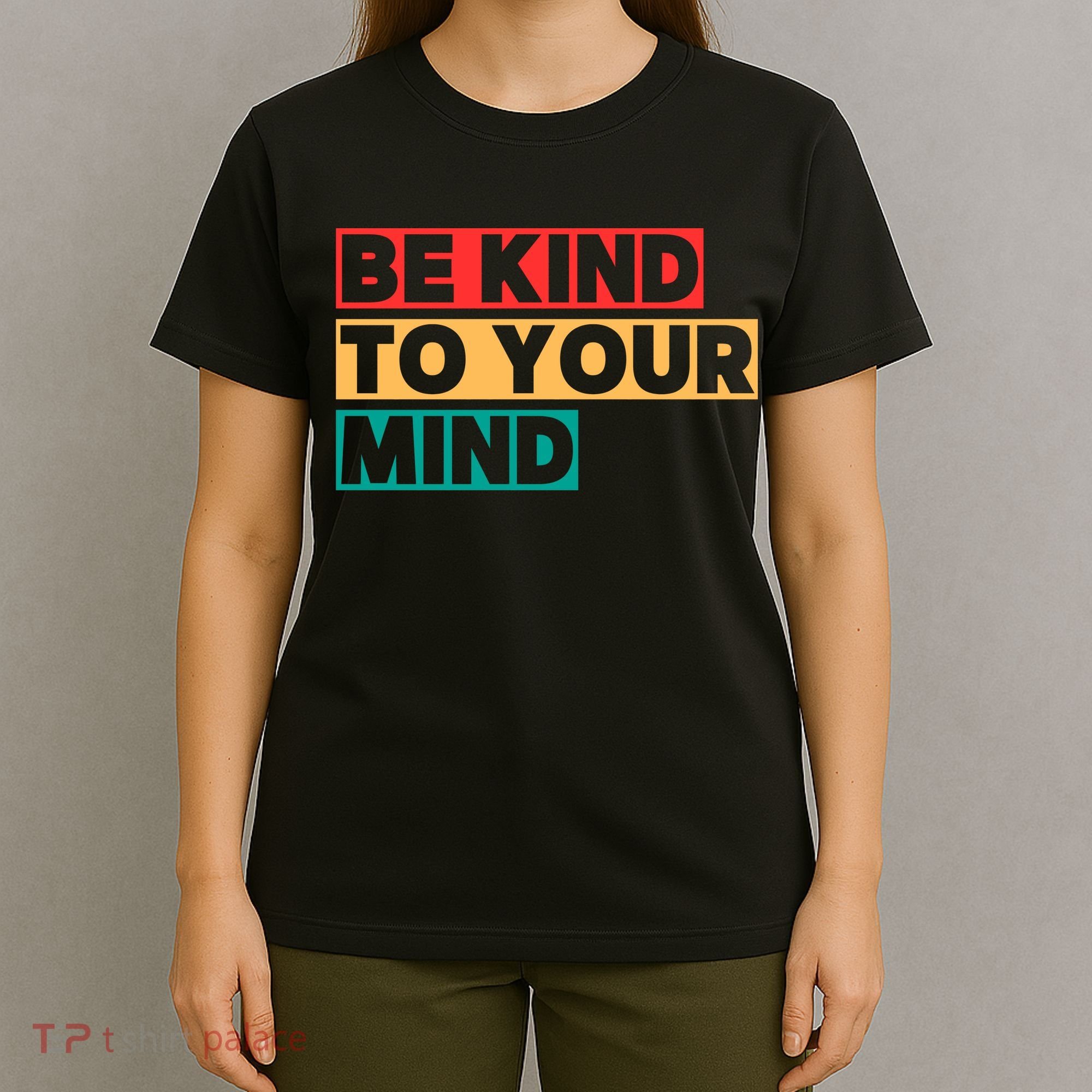 Be Kind To Your Mind Mental Health Awareness T-Shirt