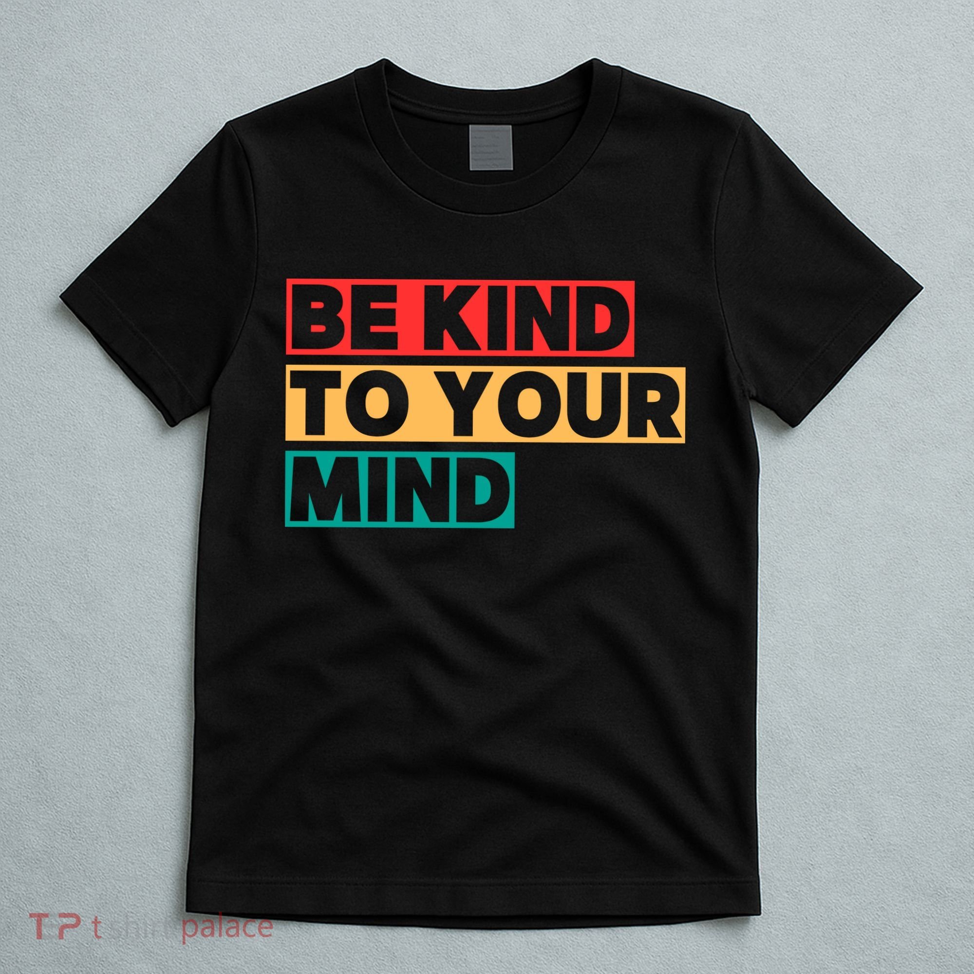 Be Kind To Your Mind Mental Health Awareness T-Shirt