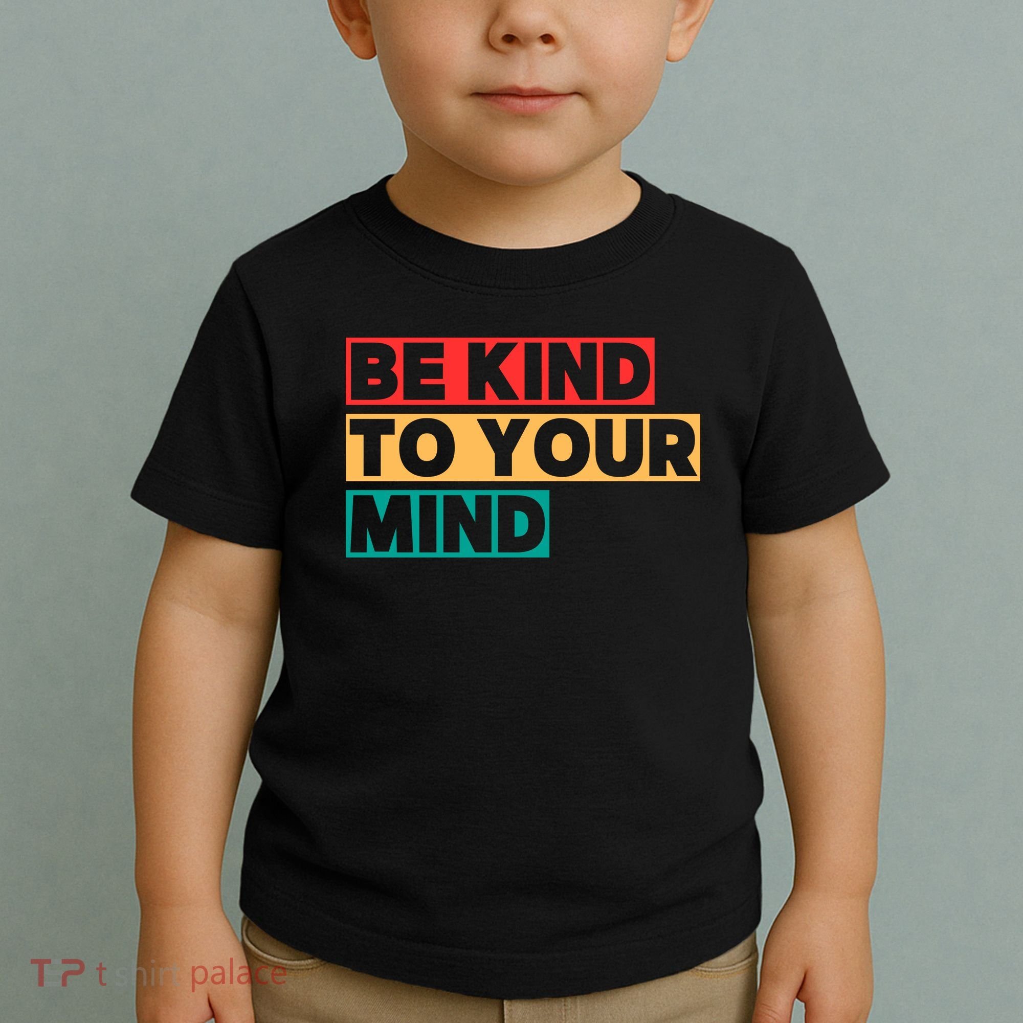 Be Kind To Your Mind Mental Health Awareness Toddler T-Shirt