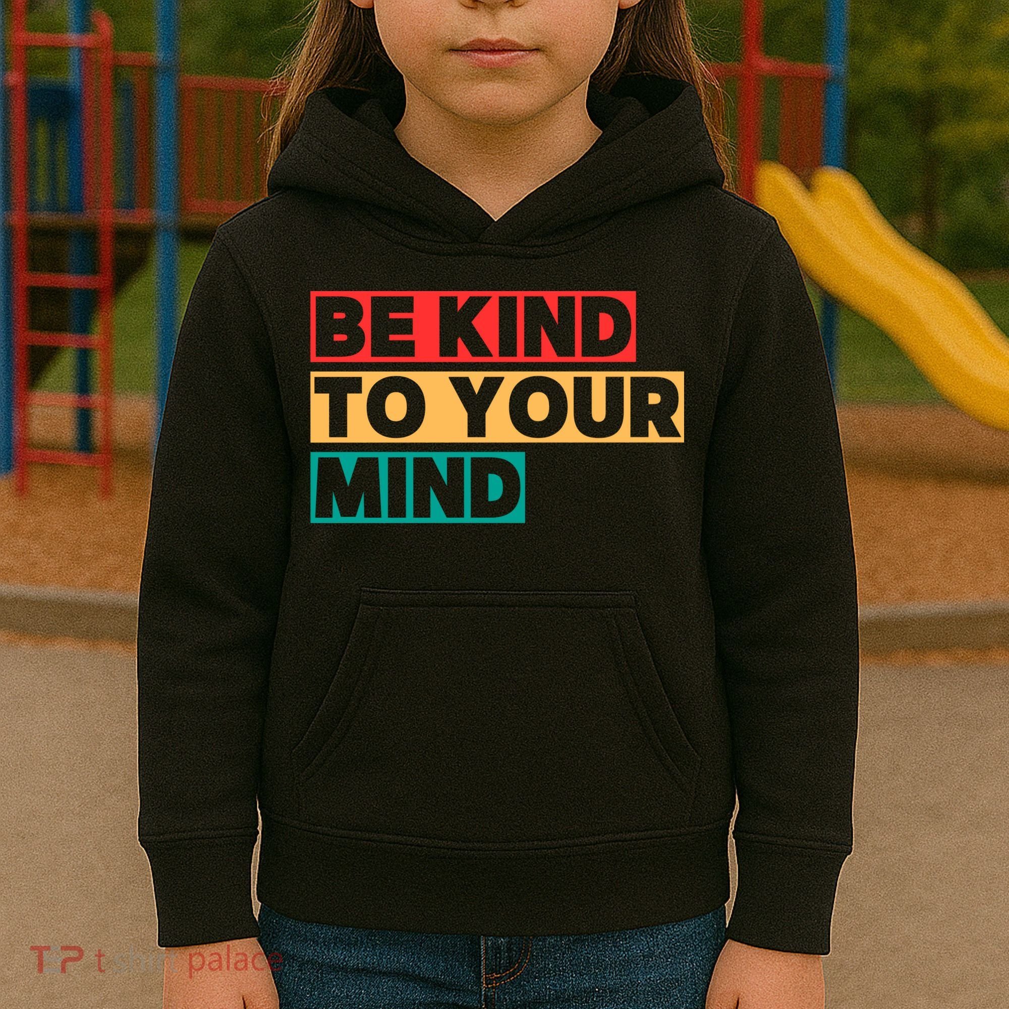 Be Kind To Your Mind Mental Health Awareness Kids Hoodie