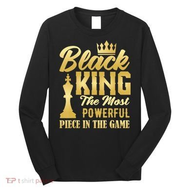 Black King The Most Powerful Piece in The Game Long Sleeve Shirt