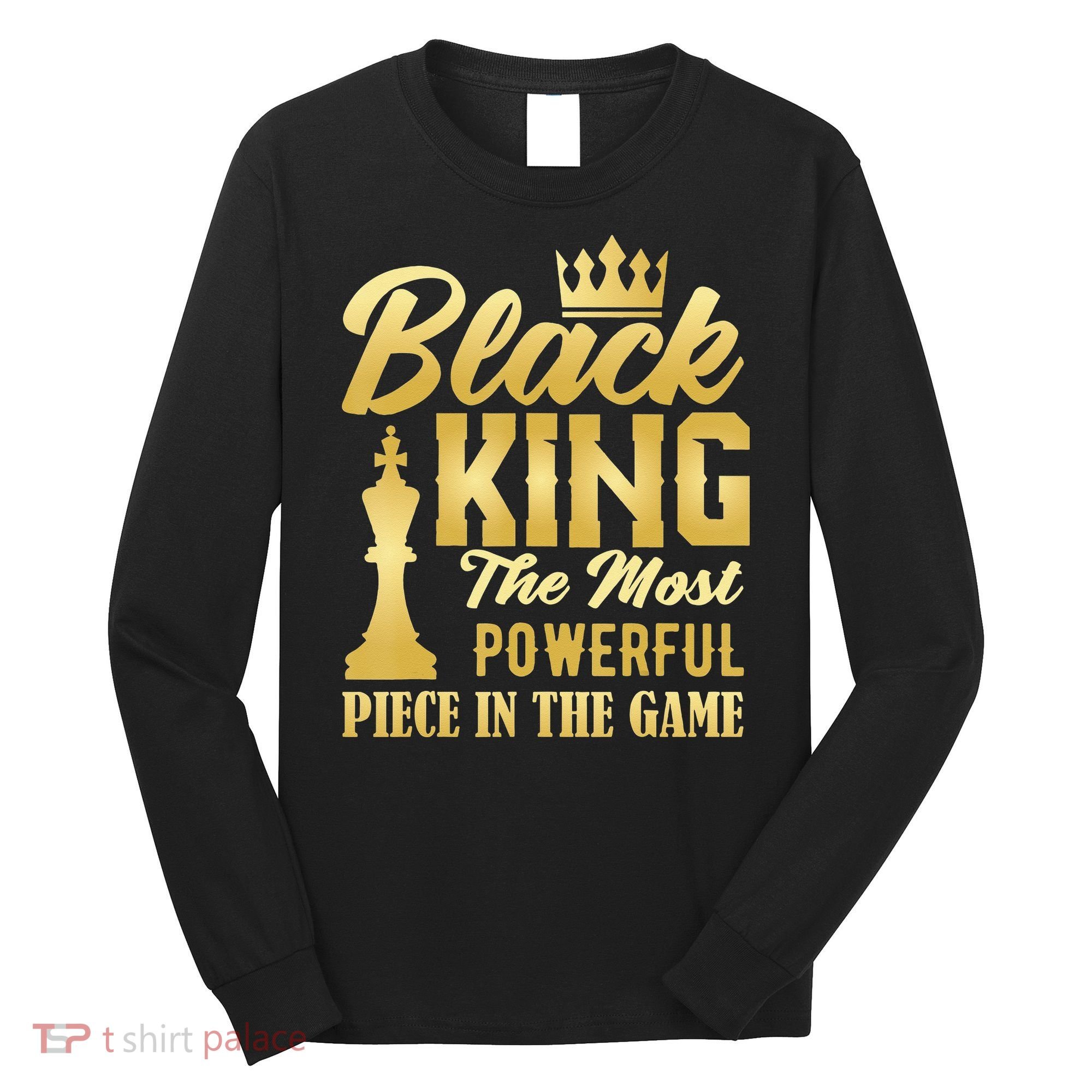 Black King The Most Powerful Piece in The Game Long Sleeve Shirt