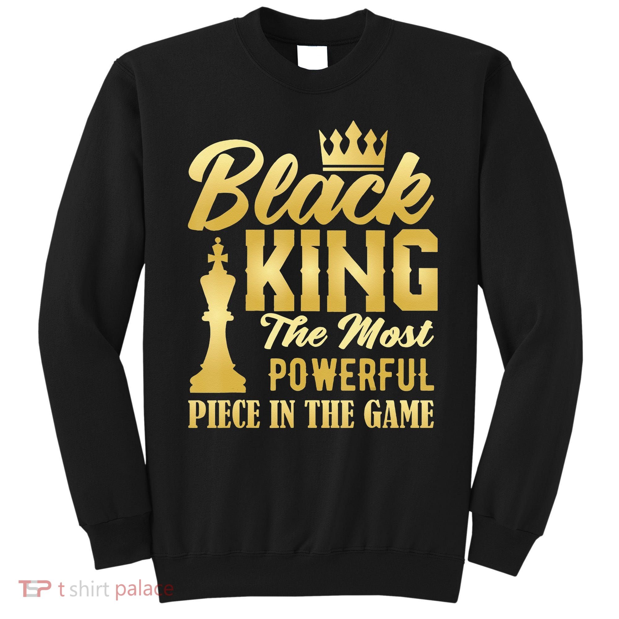 Black King The Most Powerful Piece in The Game Sweatshirt