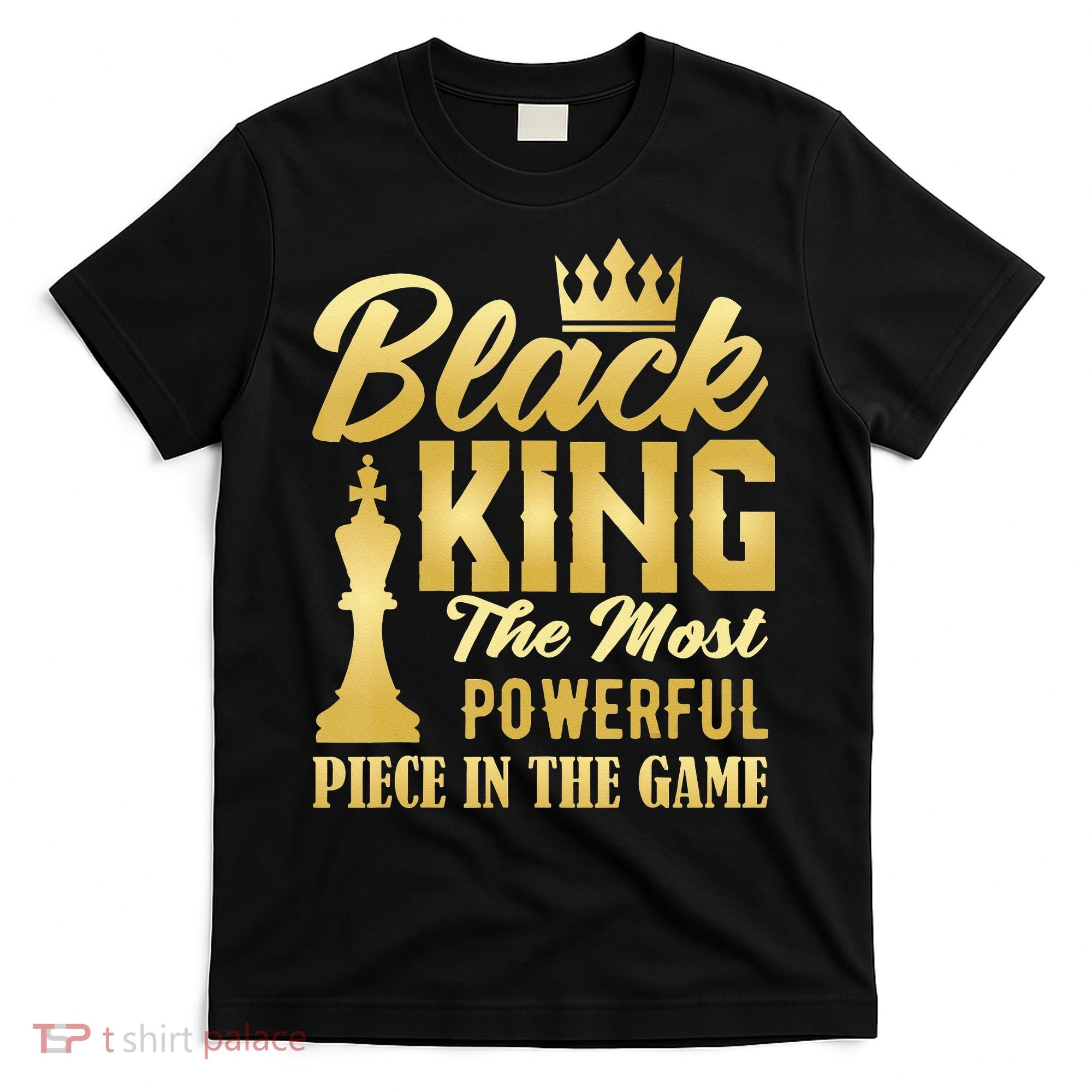 Black King The Most Powerful Piece in The Game T-Shirt
