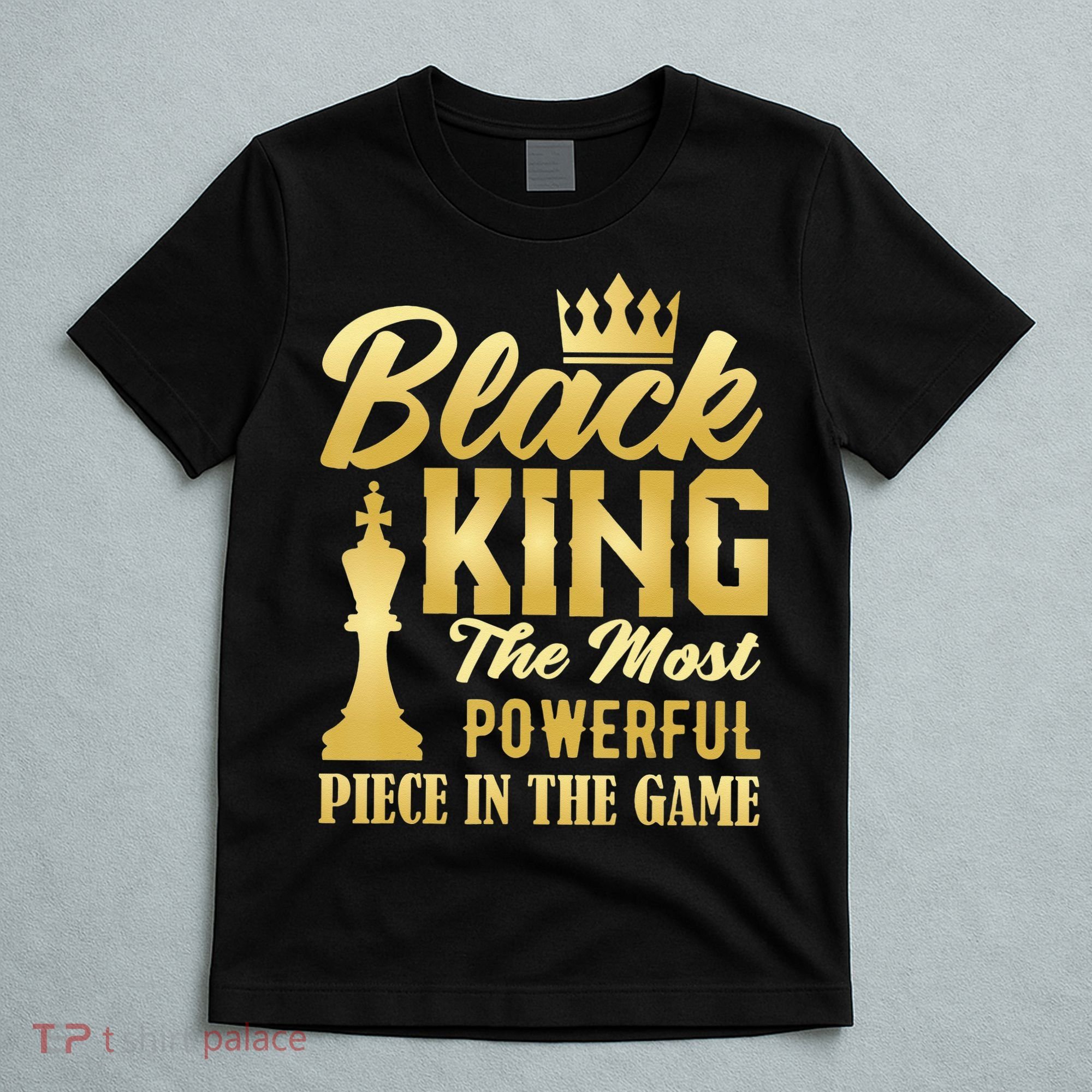 Black King The Most Powerful Piece in The Game T-Shirt