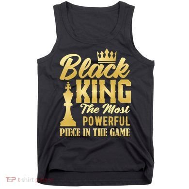 Black King The Most Powerful Piece in The Game Tank Top