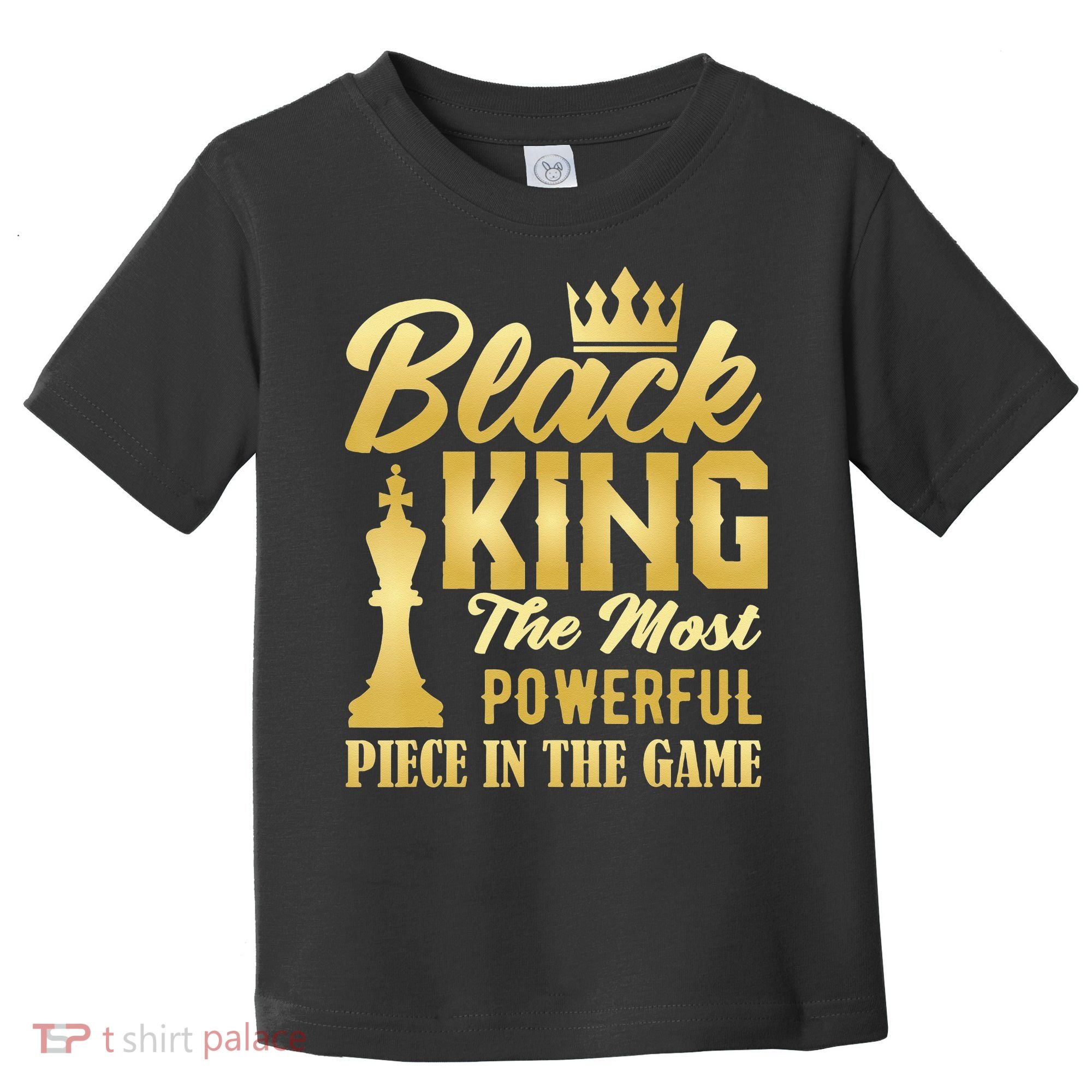 Black King The Most Powerful Piece in The Game Toddler T-Shirt