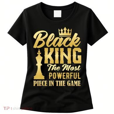 Black King The Most Powerful Piece in The Game Women's T-Shirt