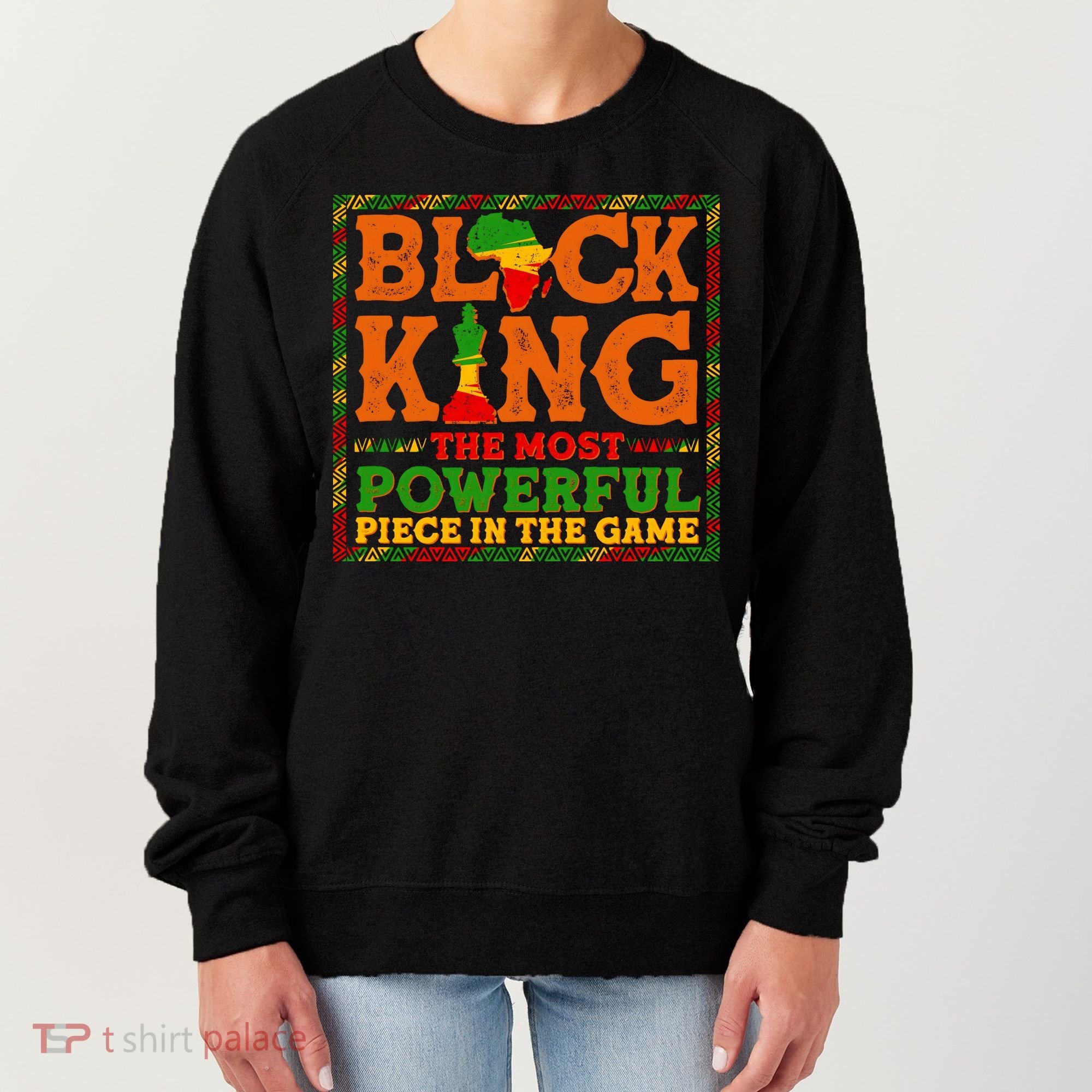 Black King The Most Powerful Piece In The Game Celebrate Black History Women's Sweatshirt