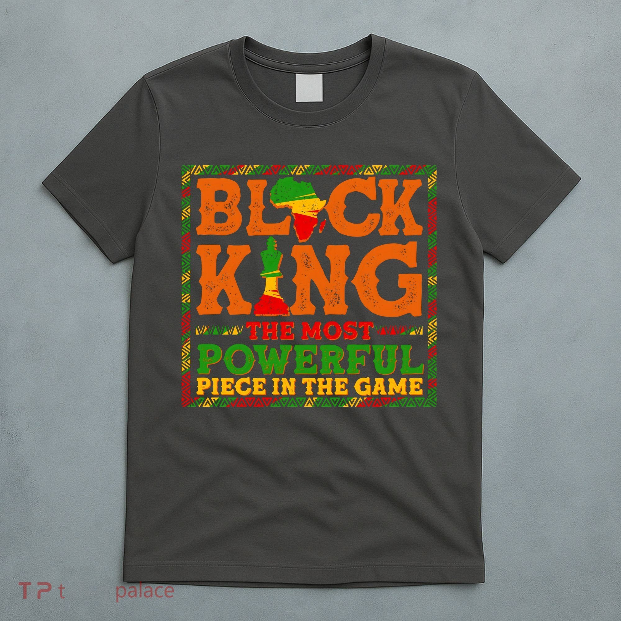 Black King The Most Powerful Piece In The Game Celebrate Black History T-Shirt