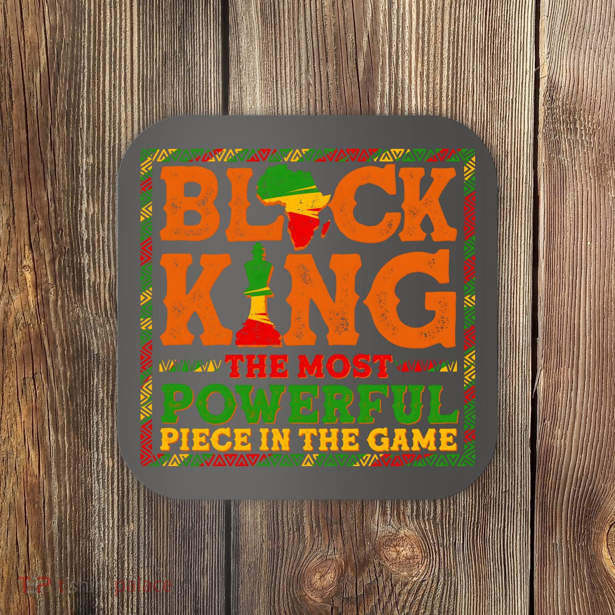 Black King The Most Powerful Piece In The Game Celebrate Black History Coaster