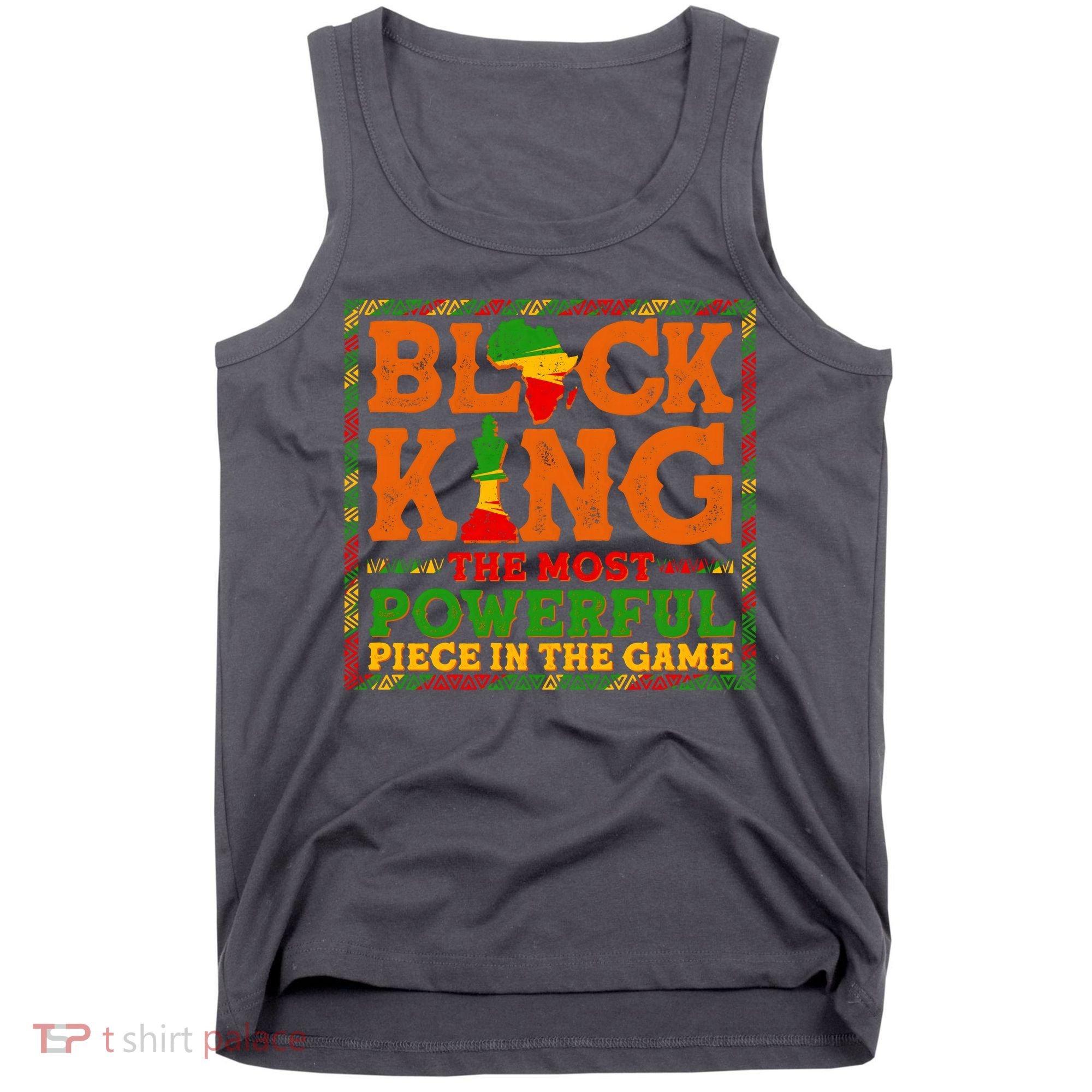 Black King The Most Powerful Piece In The Game Celebrate Black History Tank Top