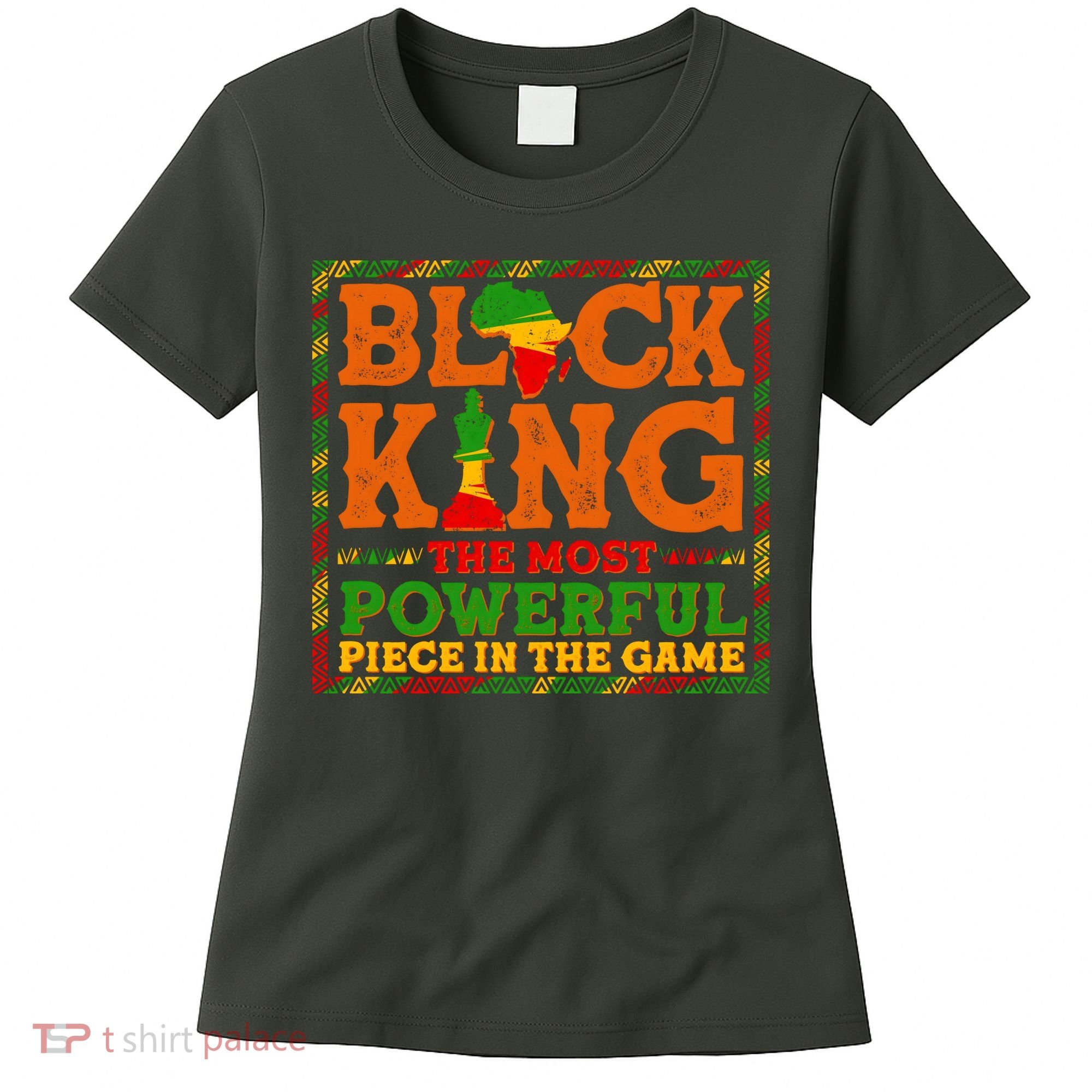Black King The Most Powerful Piece In The Game Celebrate Black History Women's T-Shirt