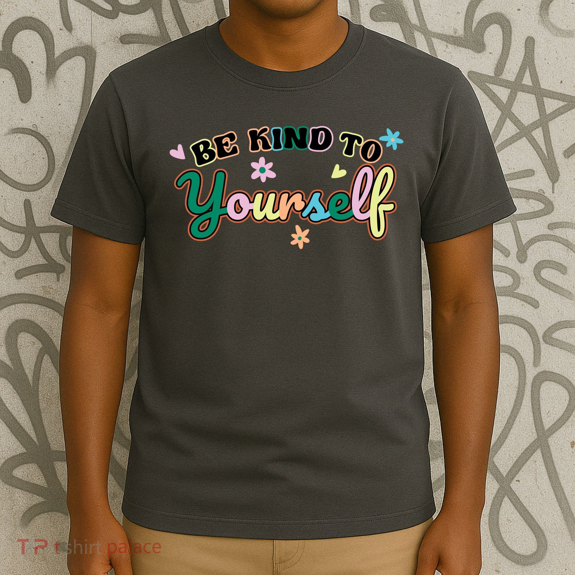 Be Kind To Yourself Positive Quote Colorful Floral T-Shirt