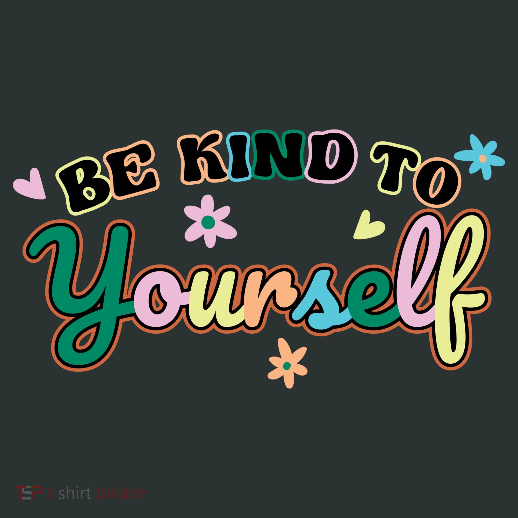 Be Kind To Yourself Positive Quote Colorful Floral T-Shirt