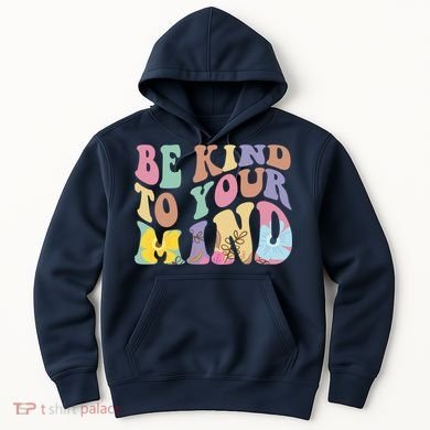 Be Kind To Your Mind Mental Health Hoodie