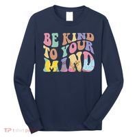 Be Kind To Your Mind Mental Health Long Sleeve Shirt thumb 0