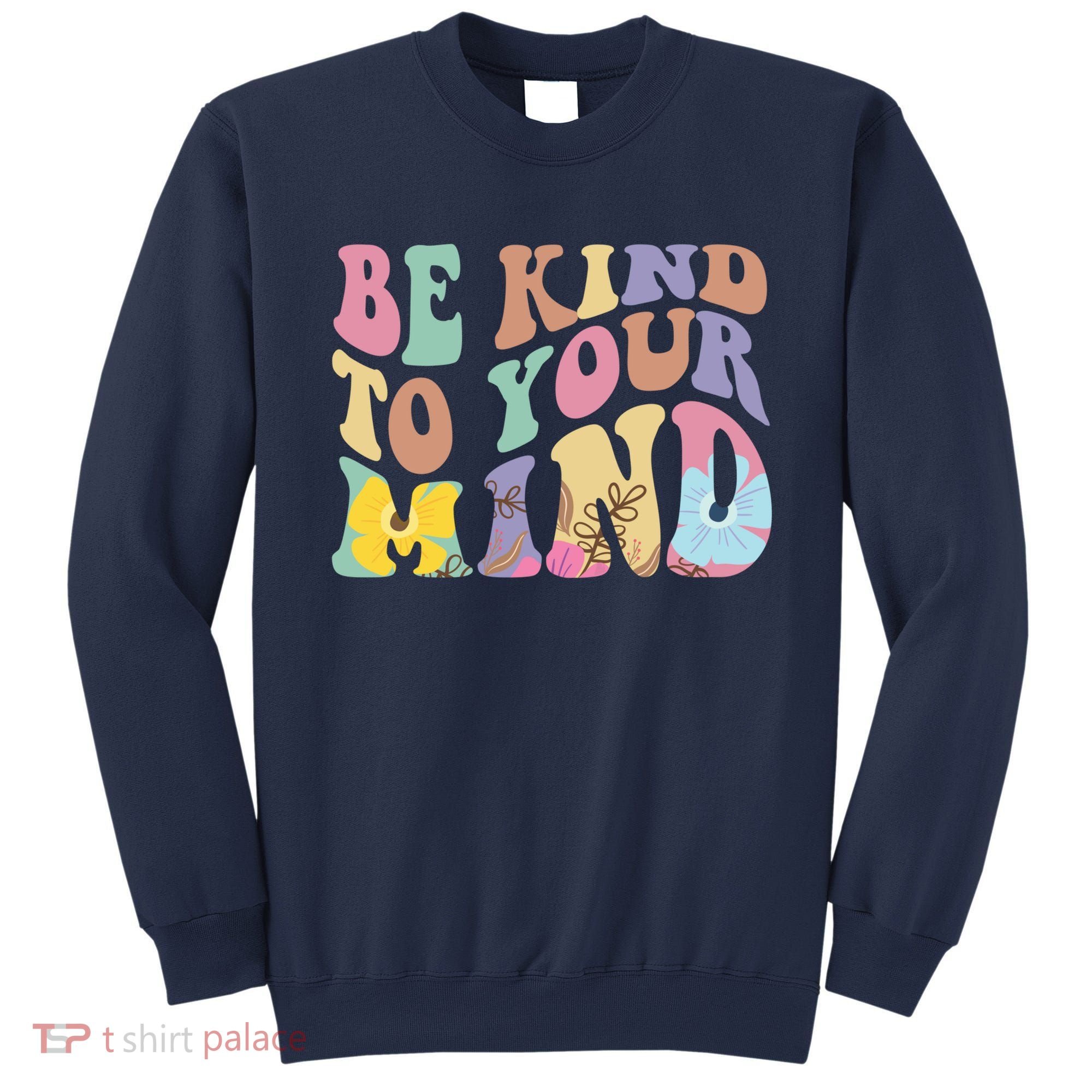 Be Kind To Your Mind Mental Health Sweatshirt