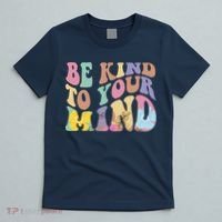Be Kind To Your Mind Mental Health T-Shirt thumb 5