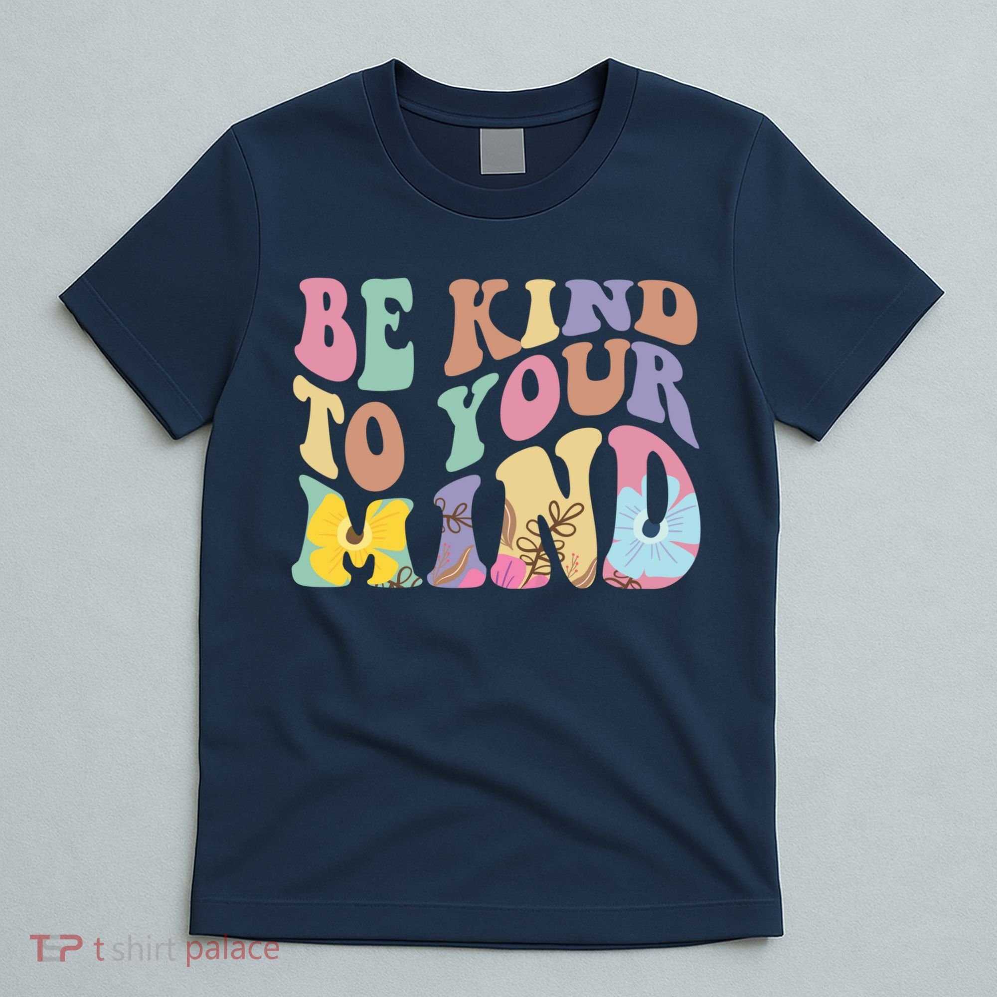 Be Kind To Your Mind Mental Health T-Shirt