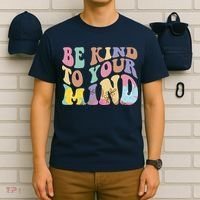 Be Kind To Your Mind Mental Health T-Shirt thumb 6