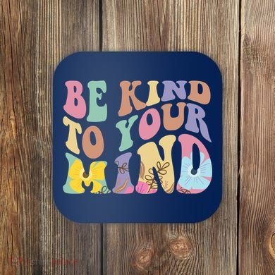 Be Kind To Your Mind Mental Health Coaster