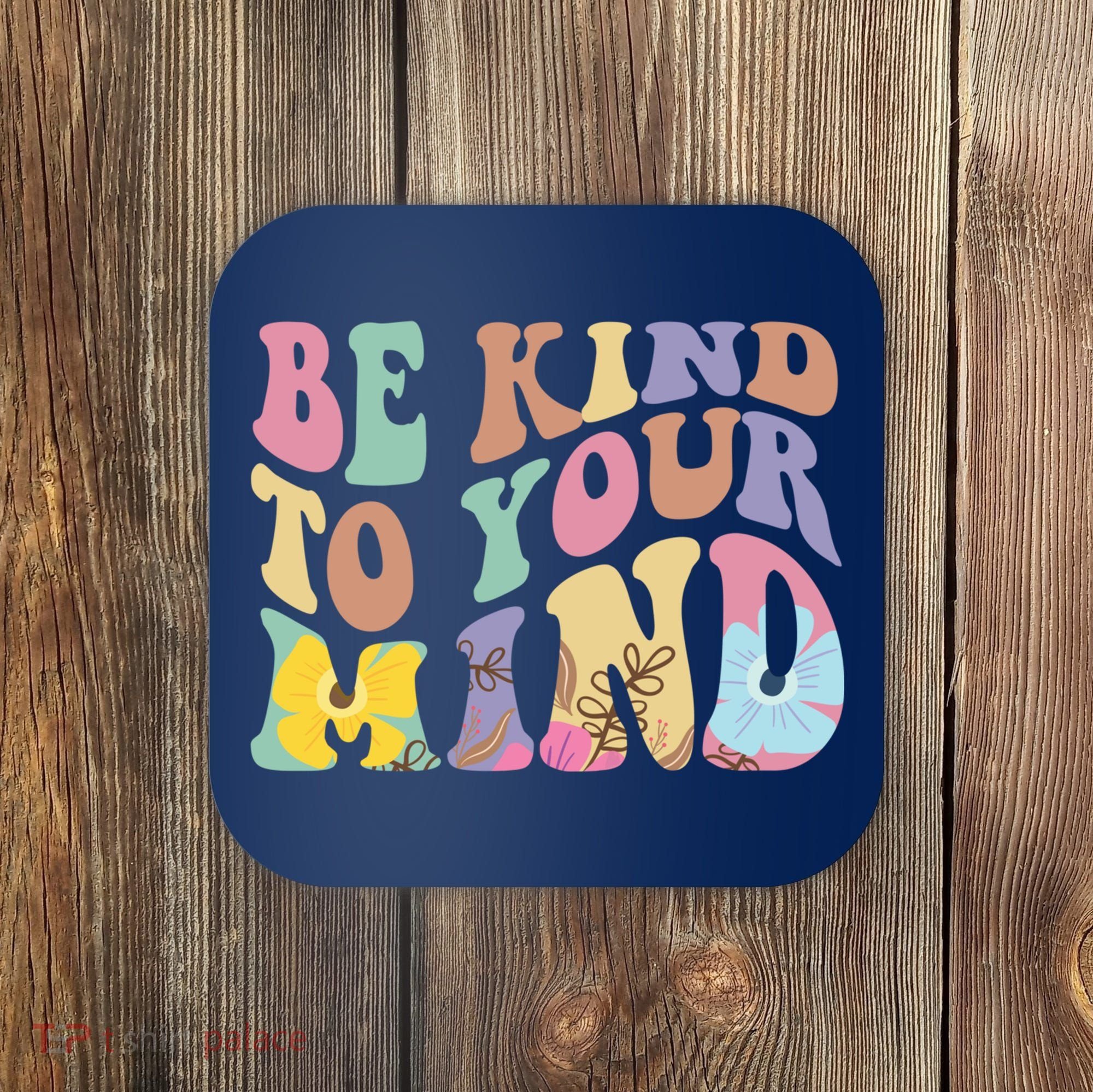 Be Kind To Your Mind Mental Health Coaster