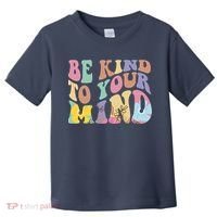 Be Kind To Your Mind Mental Health Toddler T-Shirt thumb 0