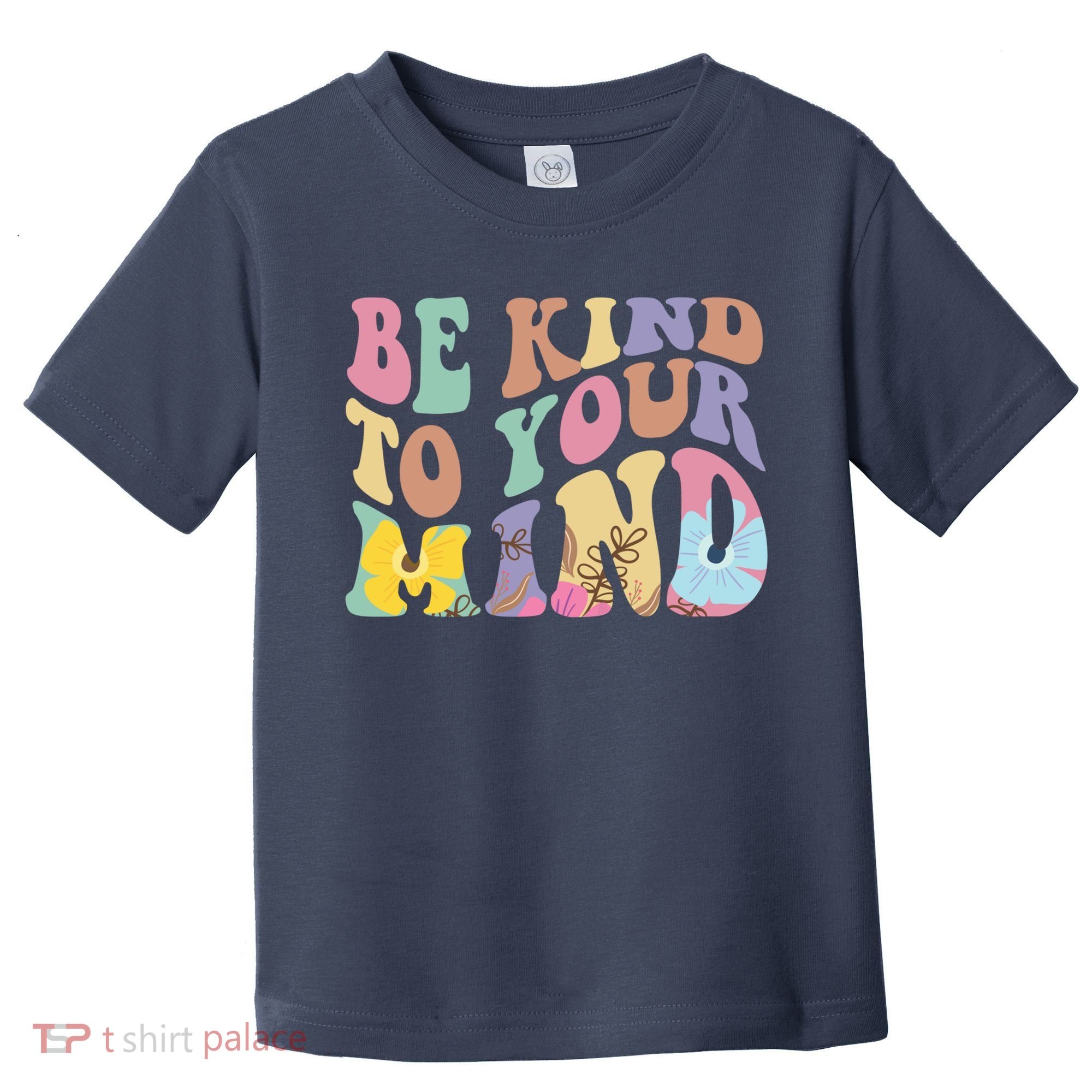 Be Kind To Your Mind Mental Health Toddler T-Shirt