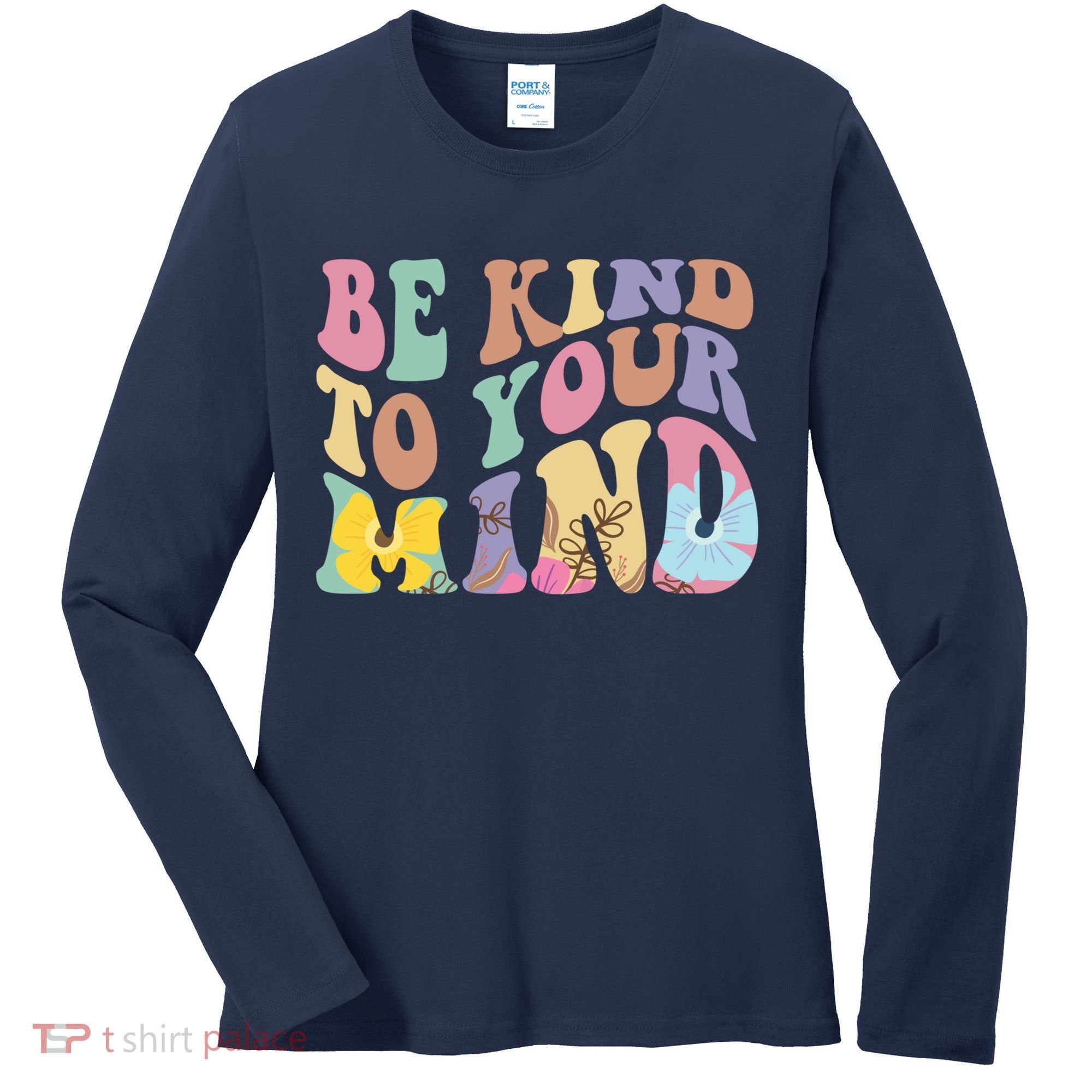 Be Kind To Your Mind Mental Health Women's Long Sleeve Shirt