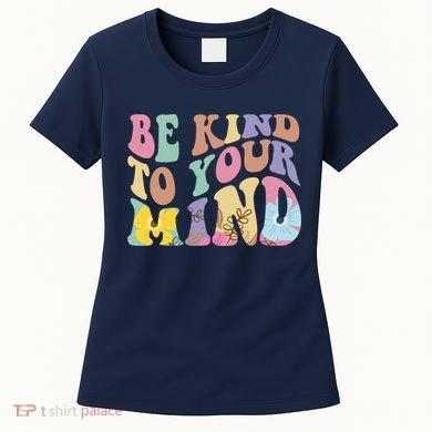 Be Kind To Your Mind Mental Health Women's T-Shirt